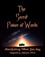 Secret Power of Words : Manifesting What You Say 0980048672 Book Cover