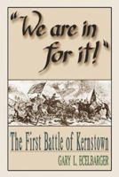 We Are in for It: The First Battle of Kernstown, March 23, 1862 1572490535 Book Cover