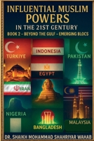 Influential Muslim Power in the 21st Century: Beyond the Gulf - Emerging Blocs -Book 2: Book 2 -Beyond the Gulf - Emerging Blocs- 1764119622 Book Cover