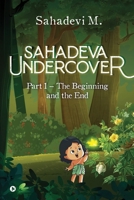 SAHADEVA UNDERCOVER Part 1 - The Beginning and the End 1685096808 Book Cover