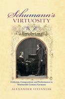 Schumann's Virtuosity: Criticism, Composition, and Performance in Nineteenth-Century Germany 0253021995 Book Cover