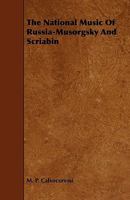 The National Music of Russia-Musorgsky and Scriabin 1444610406 Book Cover