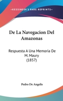 De La Navegacion Del Amazonas: Respuesta A Una Memoria De M. Maury (1857) 1120428033 Book Cover