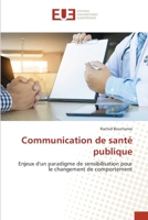 Communication de santé publique: Enjeux d'un paradigme de sensibilisation pour le changement de comportement 6202549084 Book Cover