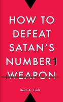 How to Defeat Satan's Number 1 Weapon 1733094539 Book Cover