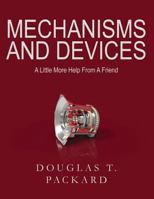 Mechanisms and Devices: A Little More Help from a Friend 0615991483 Book Cover