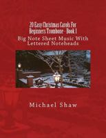 20 Easy Christmas Carols For Beginners Trombone - Book 1: Big Note Sheet Music With Lettered Noteheads 1537506900 Book Cover
