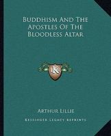 Buddhism And The Apostles Of The Bloodless Altar 1425364365 Book Cover