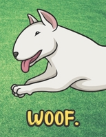 Woof: Jumping White Bull Terrier Dog Notebook with Green Grass Background Design and Barking Noise Cover. Perfect Journal for Pet and Dog Lovers of All Ages. 1701899345 Book Cover