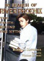 In Search of River Phoenix: The Truth Behind The Myth 0967249198 Book Cover