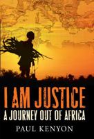 I Am Justice: A Journey Out of Africa 1848091451 Book Cover