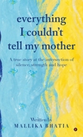 Everything I Couldn't Tell My Mother: A true story at the intersection of silence, strength and hope B0H8SVG4S8 Book Cover
