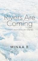 Rivers Are Coming: Essays and Poems on Healing 1532727534 Book Cover