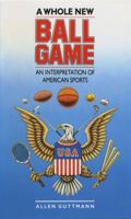 Whole New Ball Game: An Interpretation of American Sports 0807842206 Book Cover