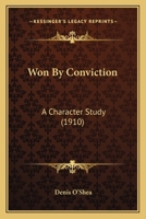 Won By Conviction: A Character Study) 110453276X Book Cover