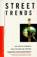 Street Trends: How Today's Alternative Youth Cultures Are Creating Tomorrow's Mainstream 0887309291 Book Cover
