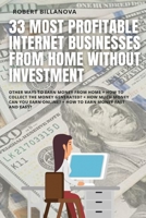 33 MOST PROFITABLE INTERNET BUSINESSES FROM HOME WITHOUT INVESTMENT: Other ways to earn money from home + How to collect the money generated? + How ... online? + How to earn money fast and easy? B08XL7ZD2D Book Cover
