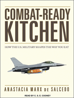 Combat-Ready Kitchen: How the U.S. Military Shapes the Way You Eat 1591845971 Book Cover