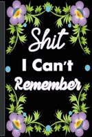 Shit I Can't Remember: Organizer/Log Book/Notebook for Passwords and Shit/Password Book/Gift for Friends/Coworkers/Seniors/Mom/Dad/Weeding Planners 1654647497 Book Cover