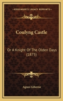 Coulyng Castle: Or A Knight Of The Olden Days 1436814995 Book Cover