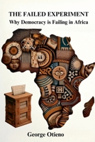 The Failed Experiment: Why Democracy is Struggling in Africa B0CQV2KFHW Book Cover