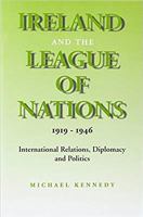 Ireland and the League of Nations, 1919-1946: International Relations, Diplomacy and Politcs (History) 0716525496 Book Cover