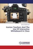 Iranian Teachers And The Use Of Interactive Whiteboard In Class 3659573515 Book Cover
