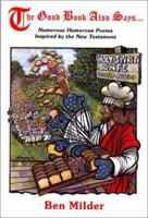 The Good Book Also Says . . . Numerous Humorous Poems Inspired by the New Testament 1568090617 Book Cover