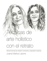 Técnicas de arte holístico con el retrato: Manual vivencial de creación consciente y exploración espiritual (Spanish Edition) B0FPLW48FV Book Cover