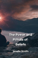 The Power and Pitfalls of Beliefs B0DPVQXDV9 Book Cover