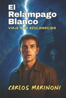 El Relámpago Blanco: Viaje a lo Desconocido (Spanish Edition) B0FB53W1T6 Book Cover