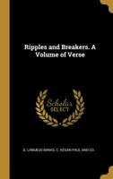 Ripples and Breakers. A Volume of Verse 1241163324 Book Cover