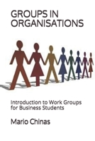 GROUPS IN ORGANISATIONS: Introduction to Work Groups for Business Students 9925738385 Book Cover
