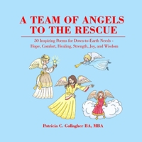 A Team of Angels to the Rescue: 50 Inspiring Poems for Down-to-Earth Needs - Hope, Comfort, Healing, Strength, Joy, and Wisdom B08HSC4N9B Book Cover