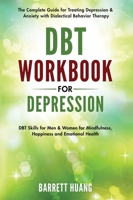 DBT Workbook for Depression: The Complete Guide for Treating Depression & Anxiety with Dialectical Behavior Therapy | DBT Skills for Men & Women for ... and Emotional Health 1774870193 Book Cover