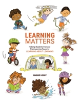 Learning Matters: Helping Students Increase Their Learning Power by Learning About Learning 1737109107 Book Cover