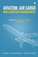 Aviation, Air Cargo and Logistics Management: A Manual for Air Cargo Handlers and Shippers IN B0BJDP88C8 Book Cover