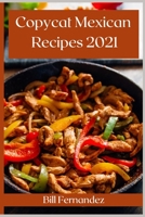 Copycat Mexican Recipes 2021: The Best Mexican Takeout Recipes to Make at Home 1008975869 Book Cover