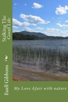 Stalking the Good Life: My Love Affair With Nature. 0679502769 Book Cover