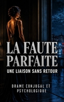 LA FAUTE PARFAITE: LE DÉSIR A UN PRIX (Série Vérités interdites) (French Edition) B0HFM9CQZS Book Cover