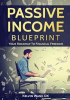 Passive Income Blueprint: Your Roadmap To Financial Freedom 1543185436 Book Cover