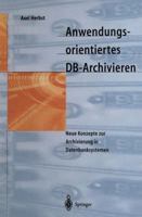 Anwendungsorientiertes DB-Archivieren: Neue Konzepte Zur Archivierung in Datenbanksystemen 3642645917 Book Cover