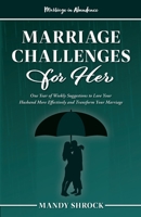 Marriage In Abundance's Marriage Challenges for Her: One Year of Weekly Suggestions to Love Your Husband More Effectively and Transform Your Marriage 1958477079 Book Cover