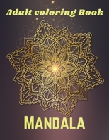 Adult Coloring Book Mandala: 50 High-Quality mandala to Coloring & change anxiety and negative thoughts within you to Piece of Art B087SM5M5B Book Cover