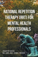 Rational Repetition Therapy (RRT) for Mental Health Professionals 1662452918 Book Cover