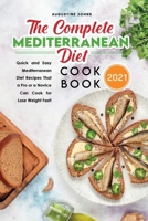 The Complete Mediterranean Diet Cookbook 2021: Quick and Easy Mediterranean Diet Recipes That a Pro or a Novice Can Cook for Lose Weight Fast! 1801837287 Book Cover
