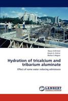 Hydration of tricalcium and tribarium aluminate: Effect of some water reducing admixtures 3846526436 Book Cover