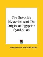 The Egyptian Mysteries And The Origin Of Egyptian Symbolism 1425332021 Book Cover