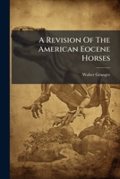 A Revision of the American Eocene Horses 1245025457 Book Cover