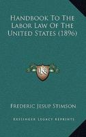 Handbook To The Labor Law of the United States 1017892628 Book Cover